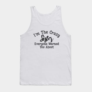 I'm The Crazy Sister Everyone Warned You About - Family Tank Top